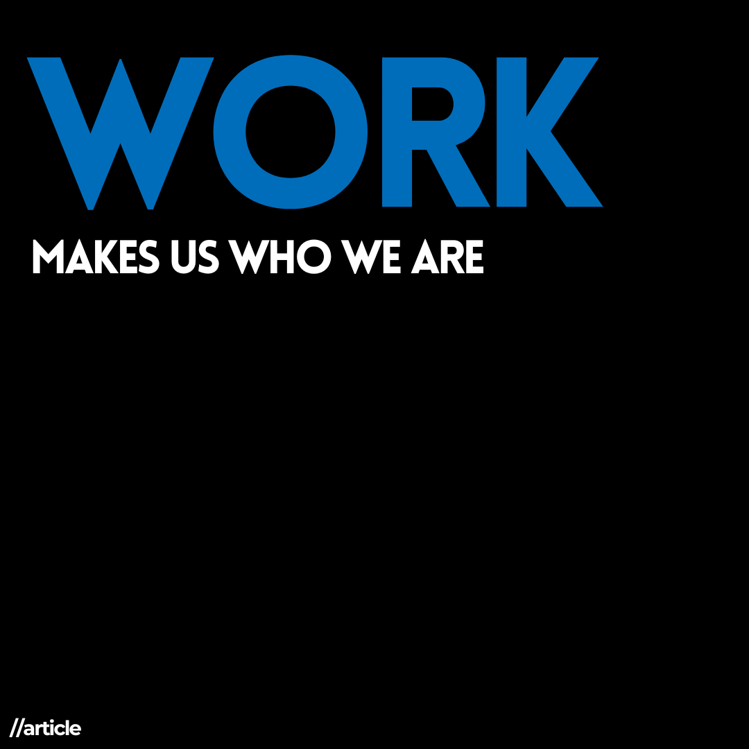 Work makes us who we are