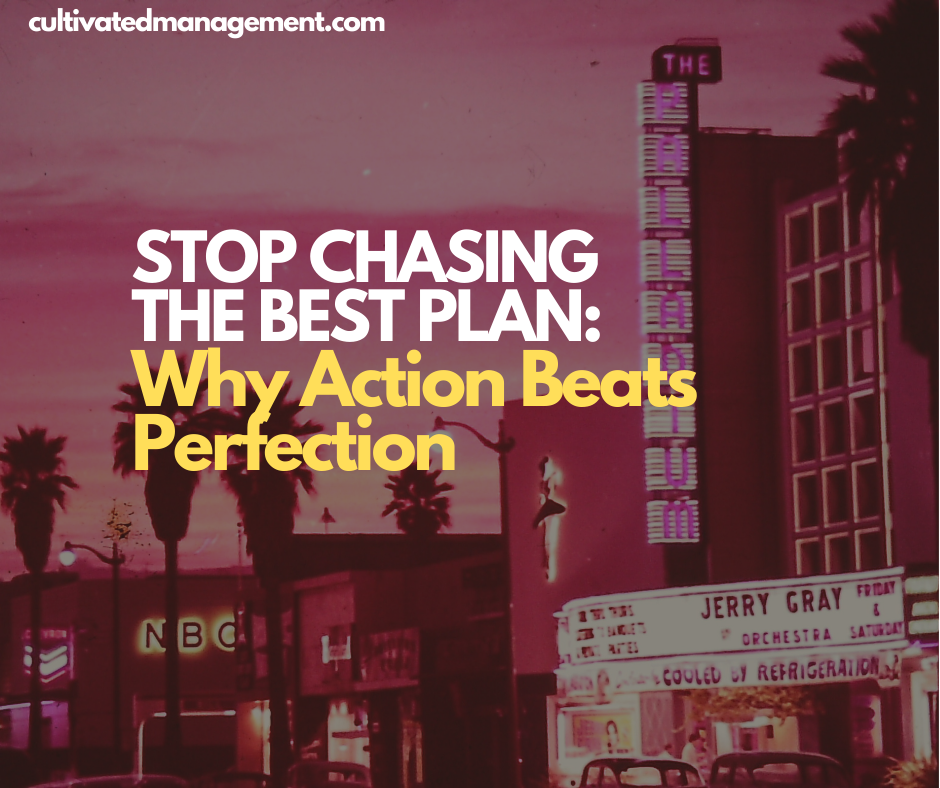 A photo of Hollywood with the words overlaid - Stop Chasing the Best Plan: Why Action Beats Perfection