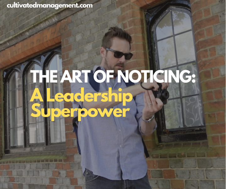 Rob Lambert taking some photos with the words overlaid - The Art of Noticing: A Leadership Superpower