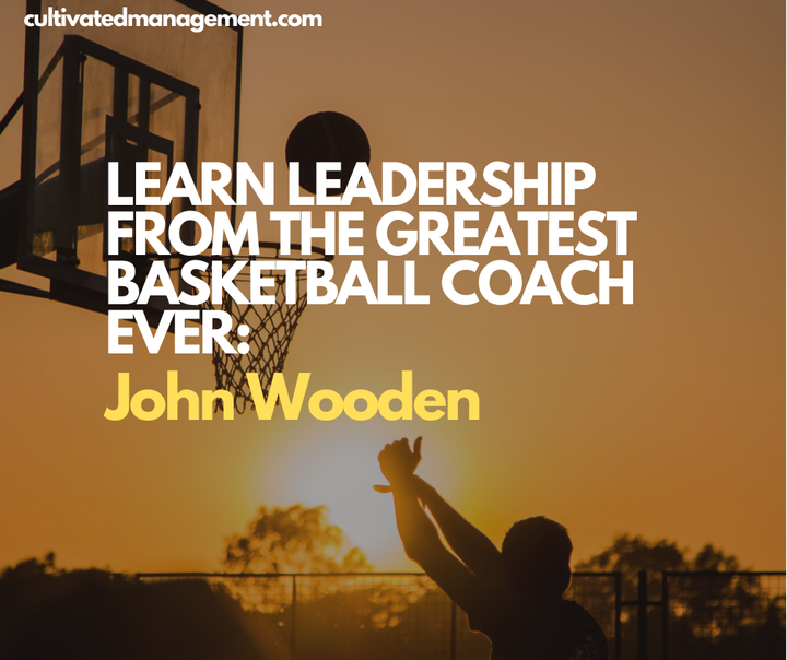 A photo of someone playing basketball with the words overlaid - Learn Leadership From the Greatest Basketball Coach Ever: John Wooden