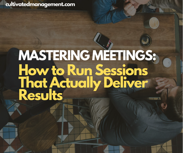 A photo of people around a table with the words overlaid - Mastering Meetings: How to Run Sessions That Actually Deliver Results