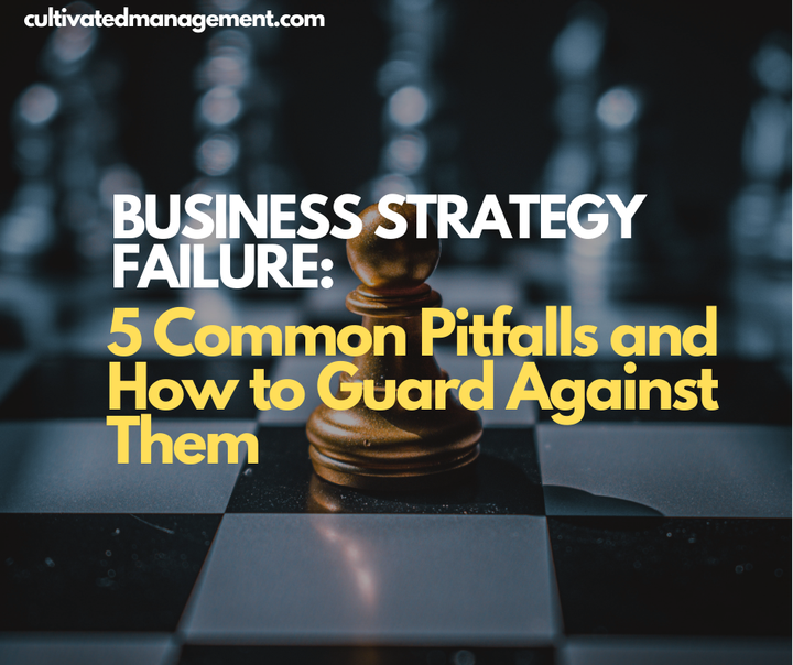 A photo of a chessboard with the words overlaid - Business Strategy Failure: 5 Common Pitfalls and How to Guard Against Them