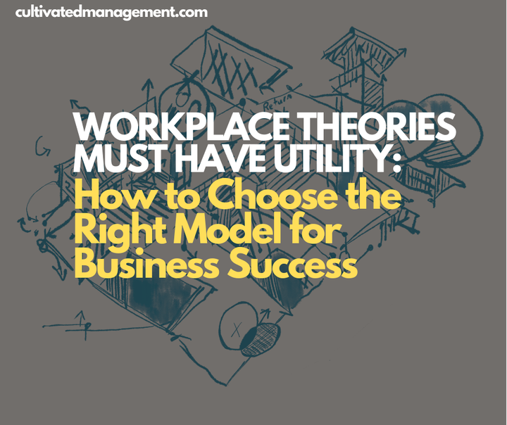 A complex diagram of connecting boxes overlaid with the words Workplace Theories must have utility: How to Choose the Right Model for Business Success