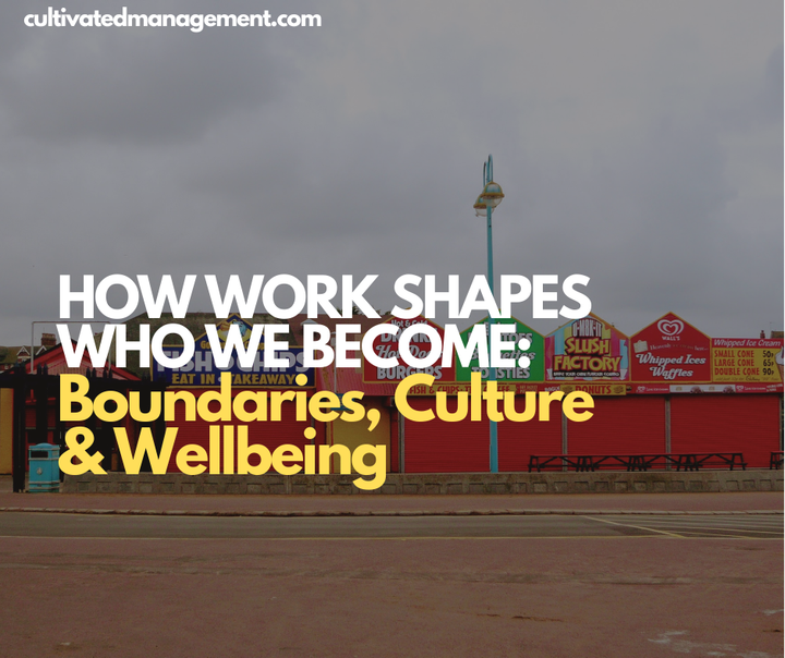 A photo of a seaside town with the words How Work Shapes Who We Become: Boundaries, Culture & Wellbeing overlaid