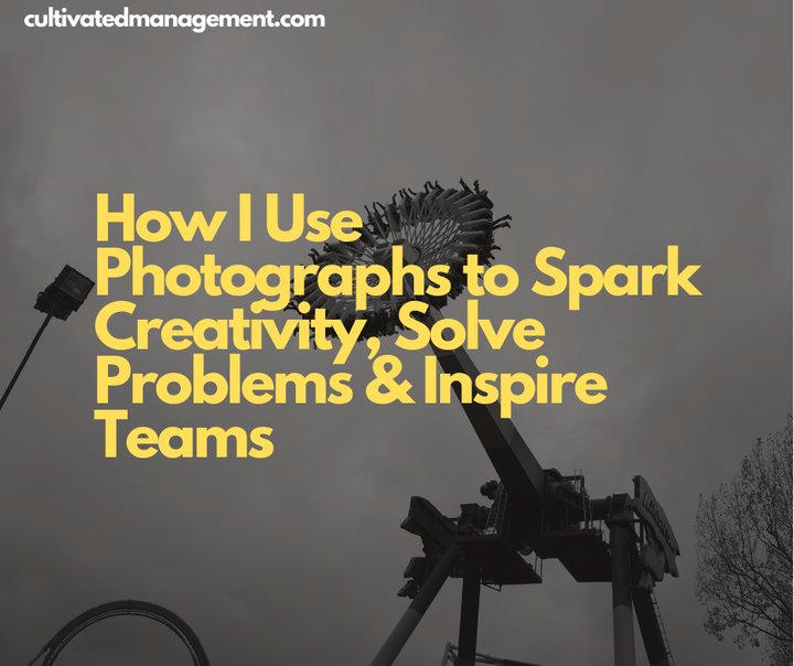 A picture of a fair ground ride with the words How I Use Photographs to Spark Creativity, Solve Problems & Inspire Teams overlaid