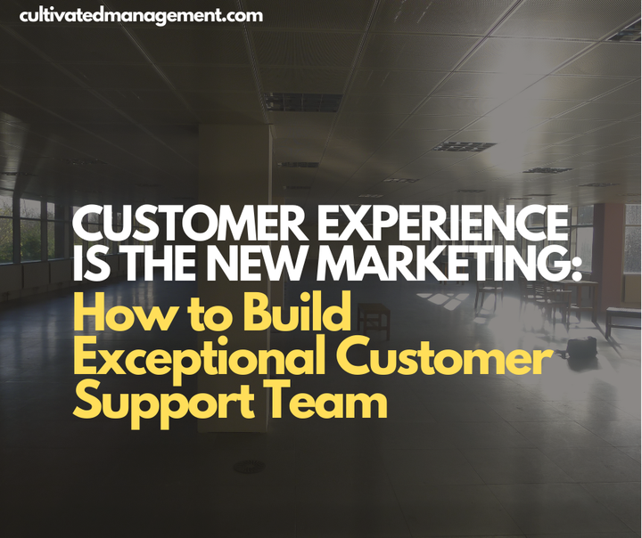 An image of an empty office with the words Customer Experience Is the New Marketing: How to Build Exceptional Customer Support Team overlaid