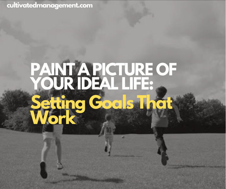 A photo of some kids running through a field with the words overlaid - Paint a Picture of Your Ideal Life: Setting Goals That Work