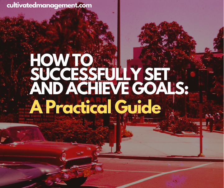 A photo of some cars from 1950s America with the words overlaid - How to Successfully Set and Achieve Goals: A Practical Guide
