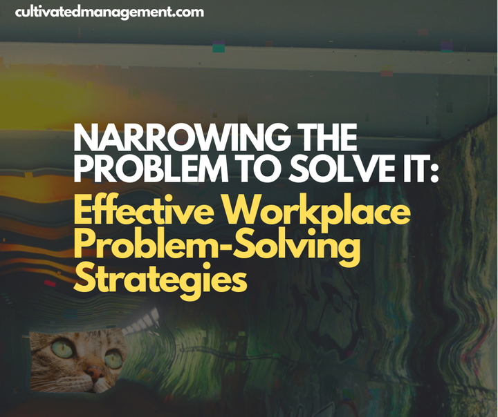 A photo of a cat with the words overlaid - Narrowing the Problem to Solve It: Effective Workplace Problem-Solving Strategies