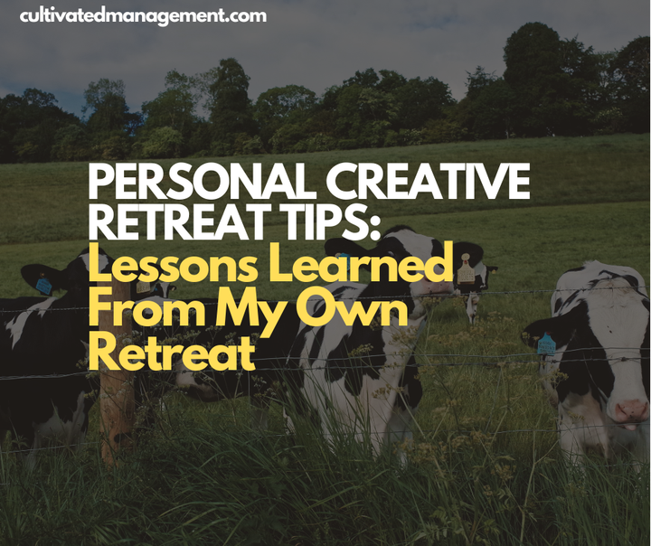 A photo of some cows with the words overlaid - Personal Creative Retreat Tips: Lessons Learned From My Own Retreat