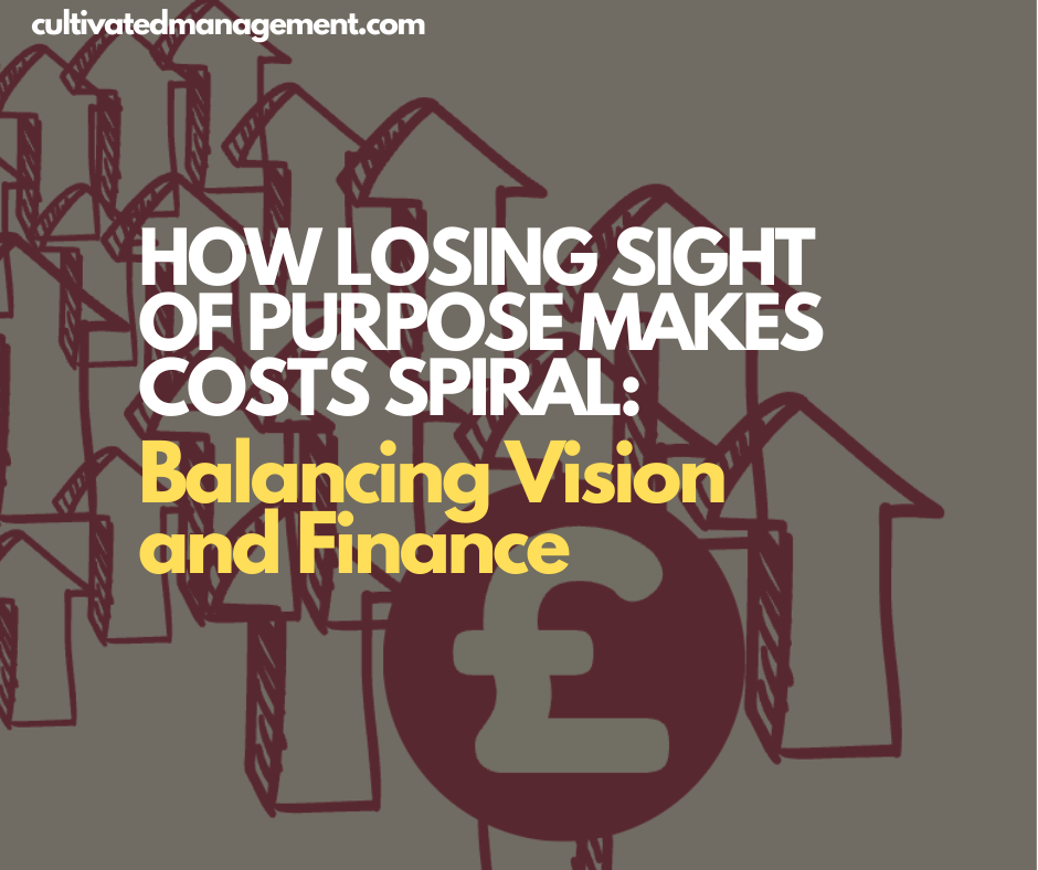 A drawing of a pound symbol and some arrows with the words overlaid - How Losing Sight of Purpose Makes Costs Spiral: Balancing Vision and Finance