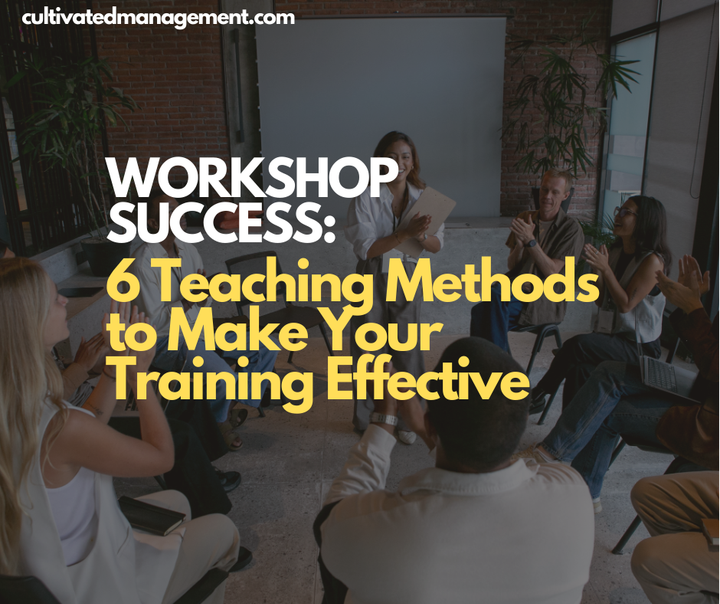 A photo of some people in a workshop with the words overlaid - Workshop Success: 6 Teaching Methods to Make Your Training Effective