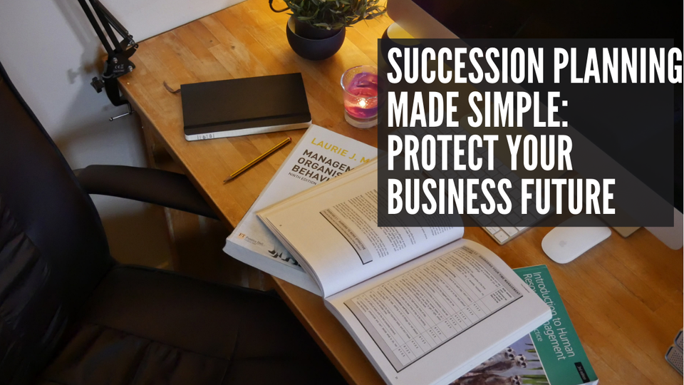 Succession Planning Made Simple: Protect Your Business Future