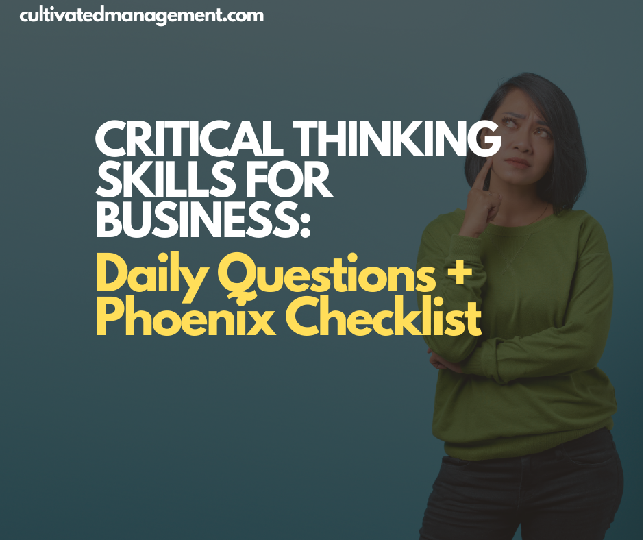 Someone pondering with the words overlaid - Critical Thinking Skills for Business: Daily Questions + Phoenix Checklist