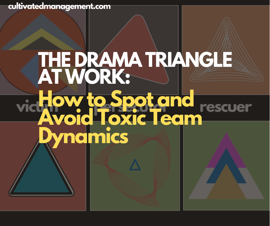 A drawing of triangles with the words overlaid - The Drama Triangle at Work: How to Spot and Avoid Toxic Team Dynamics