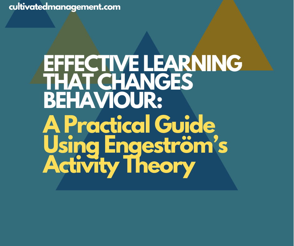 A drawing of triangles with the words overlaid - Effective Learning That Changes Behaviour: A Practical Guide Using Engeström’s Activity Theory