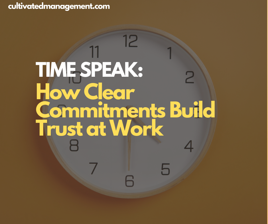 A photo of a clock with the words overlaid - Time Speak: How Clear Commitments Build Trust at Work