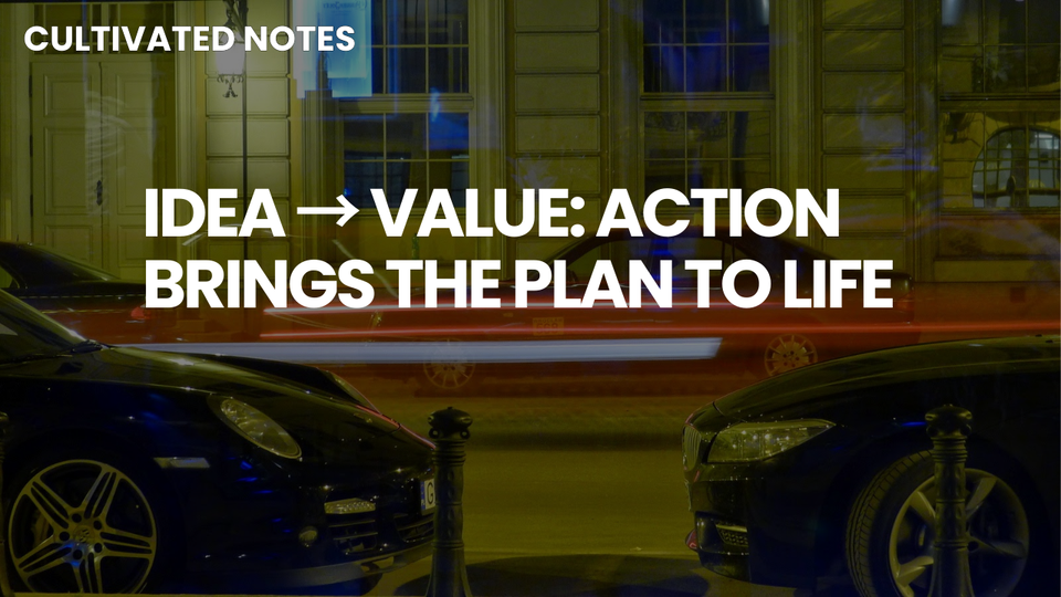 A photo of a car with the words overlayed - Idea → Value: Action Brings the Plan to Life
