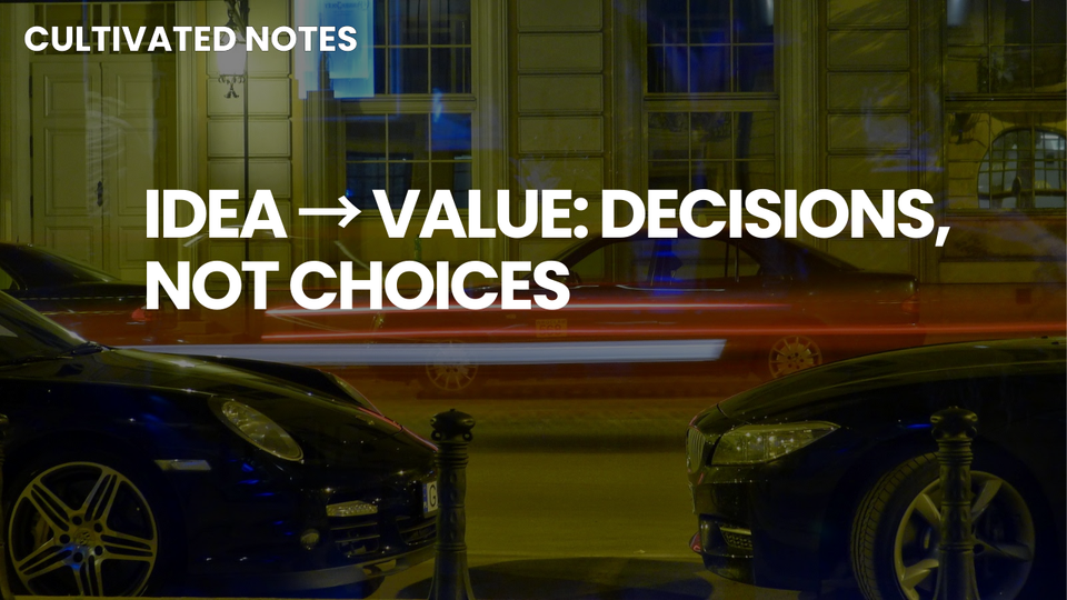 A photo of a car with the words overlayed - Idea → Value: Decisions, Not Choices