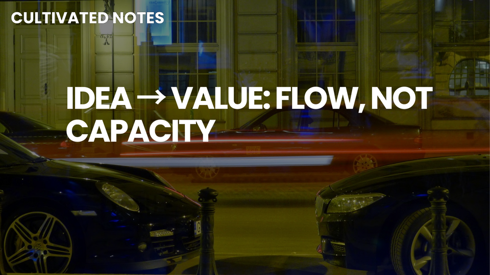 A photo of a car with the words overlayed - Idea → Value: Flow, Not Capacity 